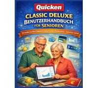 QUICKEN CLASSIC DELUXE BENUTZERHANDBUCH FÜR SENIOREN: Verwalten Sie Ihre Finanzen einfach und selbstbewusst - Schritt für Schritt