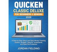 Quicken Classic Deluxe for Beginners & Seniors 2026: A Step-by-Step Setup and Daily Money-Tracking System, Budgets, Reports, Investments, and Data-File Protection