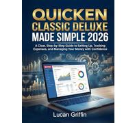 Quicken Classic Deluxe Made Simple 2026: A Clear, Step-by-Step Guide to Setting Up, Tracking Expenses, and Managing Your Money with Confidence