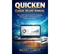 QUICKEN CLASSIC DELUXE MANUAL: The Complete Step-by-Step Guide to Budgeting, Generate Reports, and Managing Personal Finances with Confidence
