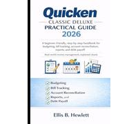 Quicken Classic Deluxe Practical Guide 2026: A beginner-friendly, step-by-step handbook for budgeting, bill tracking, account reconciliation, reports, and debt payoff
