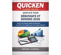 QUICKEN CLASSIC DELUXE SIMPLIFIÉ POUR DÉBUTANTS ET SENIORS 2026: Suivez vos revenus, payez vos factures et établissez des budgets pour avoir confiance financière
