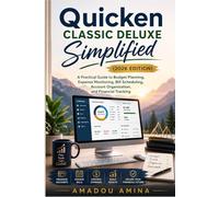 Quicken Classic Deluxe Simplified (2026 Edition): A Practical Guide to Budget Planning, Expense Monitoring, Bill Scheduling, Account Organization, and Financial Tracking