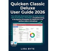 Quicken Classic Deluxe User Guide 2026: The Ultimate Illustrated Step-by-Step Manual with Screenshots, Checklists, Troubleshooting, & Budgeting ... (Mac & Windows) (Tech Mastery Bible Series)