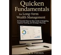 Quicken Fundamentals for Long-Term Wealth Management: An Essential Step-by-Step Guide to Budgeting, Expense Tracking, (Smart Financial Systems)