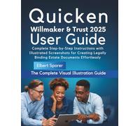 Quicken WillMaker & Trust 2025 User Guide: Complete Step-by-Step Instructions with Illustrated Screenshots for Creating Legally Binding Estate Documents Effortlessly
