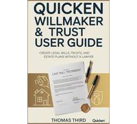 QUICKEN WILLMAKER TRUST USER GUIDE: A Comprehensive Step-by-Step Companion Guide to Creating Your Personalized Estate Plan with Confidence, Clarity, and Lasting Peace of Mind