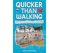 Quicker Than Walking: More Fun in Thailand, China and Hong Kong