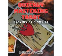 Quickly Mastering Tarot Reading as a Novice: Unlocking the Secrets of Tarot: The Beginner's book to Reading with Confidence