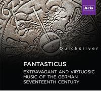 Quicksilver - Fantasticus - extravagant and virtuosic music of the German seventeenth century