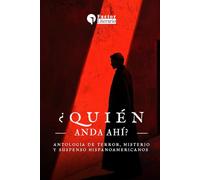 ¿Quién anda ahí?: Antología de cuentos de terror, misterio y suspenso hispanoamericanos