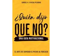¿Quién Dijo Que No?: El Arte de Superar el Miedo al Fracaso