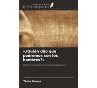 «¿Quién dijo que podremos con los hombres?»: Género y convivencia en las clases populares