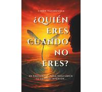 ¿QUIÉN ERES CUANDO NO ERES?: 99 preguntas para descubrir tu verdad interior...