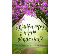 ¿Quién Eres y Hacia Dónde Vas?: Sólo Jesús Tiene Tu Identidad