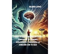 ¿Quien es Este Extraño en Casa?: Comprende el cerebro adolescente y recupera la conexión con tu hijo