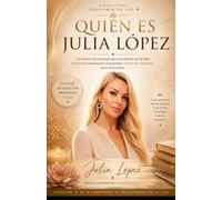 Quién es Julia López: La historia de una mujer que transformó sus heridas, su fe y sus experiencias en pequeñas señales de esperanza para otras almas. (Despierta tu Luz)