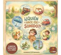 Quién hace ese sonido: Cuentos Infantiles de 1 a 3 años: Libro de onomatopeyas para bebés y niños: Un cuento de estimulación temprana con sonidos de animales y objetos cotidianos