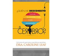 ¿Quién Me Desconectó El Cerebro?: Controla Las Emociones Y Los Pensamientos Tóxicos