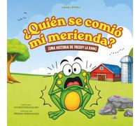 ¿Quién se comió mi merienda? (Who Took My Snack? Spanish Edition): Un divertido misterio de animales de granja sobre compartir y la amabilidad (Una historia de Freddy la Rana)