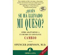 Quien Se Ha Llevado Mi Queso / Who Moved My Cheese?: Una Manera Sorprendente De Afrontar El Cambio En El Trabajo Y En LA Vida Privada: Cómo adaptarnos ... en constante cambio (Narrativa empresarial)