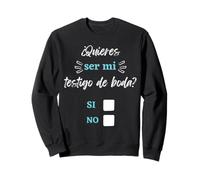 Quieres ser mi Testigo de nuestra Boda Peticion Propuesta Sweatshirt