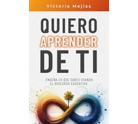 Quiero aprender de ti: Enseña lo que sabes utilizando el discurso educativo