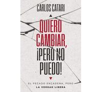 Quiero Cambiar, ¡Pero No Puedo!: El Pecado Encadena, Pero La Verdad Libera