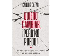 Quiero cambiar, !pero no puedo! : El pecado encadena, pero la Verdad libera