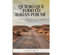 Quiero que todo lo hagan por mí: Lo que realmente pedimos cuando ya no podemos solos