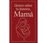 Quiero saber tu historia, Mamá: Regalo especial para madres