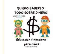Quiero saberlo todo sobre dinero: Educación financiera para niños