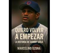 QUIERO VOLVER A EMPEZAR: La historia de SAMMY SOSA