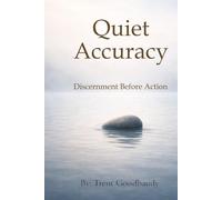 Quiet Accuracy: Discernment Before Action (The Liberty Truth Series)