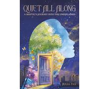 Quiet All Along: A Skeptic's Journey into the Unexplained