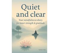 Quiet and clear: Your mindfulness diary for inner strength & gratitude