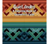 Quiet Angles: A Coloring Book of Geometric Calm: 50 Abstract Designs to Focus the Eye and Settle the Mind (Patterns & Designs Coloring Series)