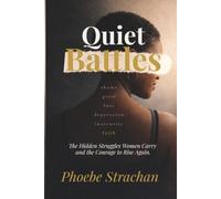 Quiet Battles: The Hidden Struggles Women Carry and the Courage to Rise Again