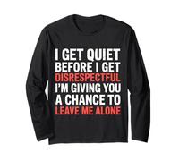 Quiet Before Disrespectful Leave Me Alone First |- Long Sleeve T-Shirt