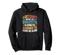 Quiet Before Disrespectful Leave Me Alone First |- Pullover Hoodie