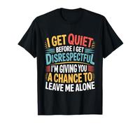 Quiet Before Disrespectful Leave Me Alone First |- T-Shirt