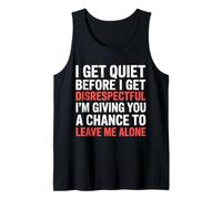 Quiet Before Disrespectful Leave Me Alone First |- Tank Top