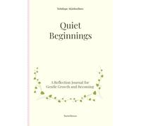 Quiet Beginnings: A Reflection Journal for Gentle Growth and Becoming