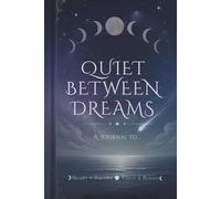 Quiet Between Dreams: A Journal for the Soul