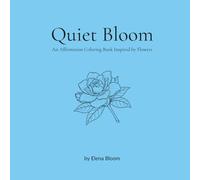 Quiet Bloom: An Affirmation Coloring Book Inspired by Flowers (Mar)