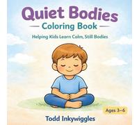 Quiet Bodies Coloring Book: Helping Kids Learn Calm, Still Bodies A Calm Coloring Book for Ages 3-6 (Kind Words, Calm Minds™ Series)