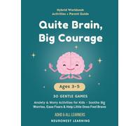 Quiet Brain, Big Courage - Anxiety and Worry Activities for Kids Ages 3-5: 30 Gentle Games to Soothe Big Worries, Ease Fears, and Help Little Ones Feel Brave (ADHD & All Learners)