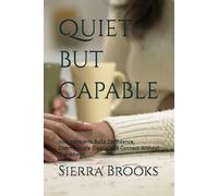 Quiet but Capable: How Introverts Build Confidence, Communicate Clearly, and Connect Without Overwhelm