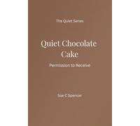Quiet Chocolate Cake: Permission to Receive (The Quiet Series)