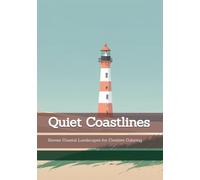 Quiet Coastlines: Serene Coastal Landscapes for Creative Coloring (Rhythms of Silence)